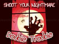 Shoot your nightmare double trouble