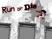 Run or die