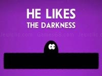 He likes darkness