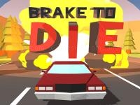 Brake to die